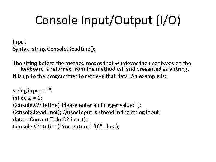 Console Input/Output (I/O) Input Syntax: string Console. Read. Line(); The string before the method