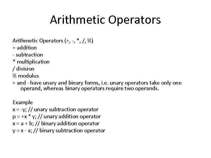 Arithmetic Operators (+, -, *, /, %) + addition - subtraction * multiplication /