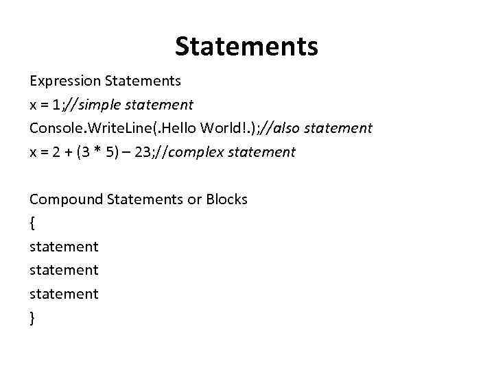 Statements Expression Statements x = 1; //simple statement Console. Write. Line(. Hello World!. );