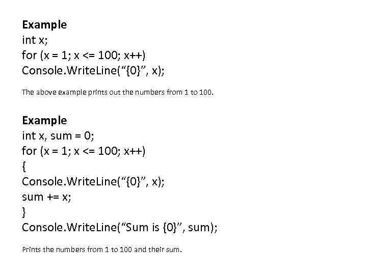 Example int x; for (x = 1; x <= 100; x++) Console. Write. Line(“{0}”,