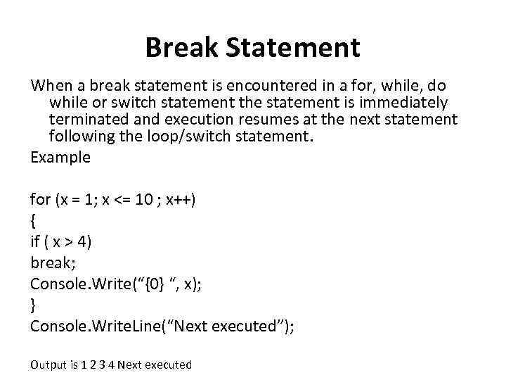 Break Statement When a break statement is encountered in a for, while, do while