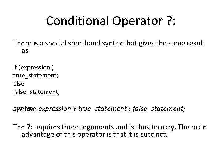 Conditional Operator ? : There is a special shorthand syntax that gives the same