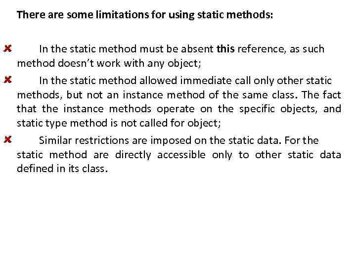 There are some limitations for using static methods: In the static method must be