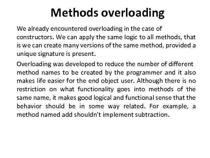 Methods overloading We already encountered overloading in the case of constructors. We can apply