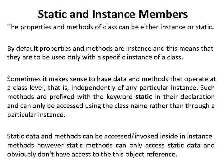 Static and Instance Members The properties and methods of class can be either instance