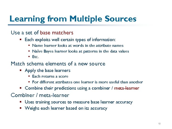Learning from Multiple Sources Use a set of base matchers § Each exploits well