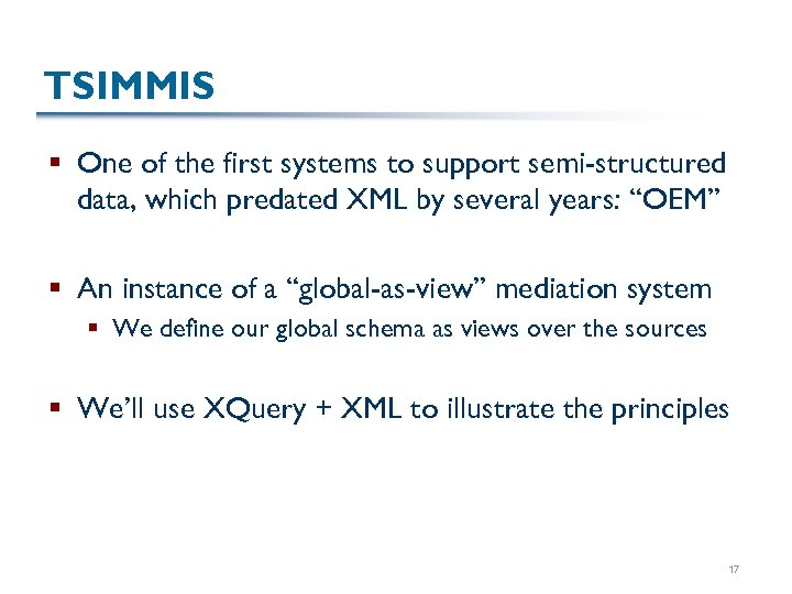 TSIMMIS § One of the first systems to support semi-structured data, which predated XML