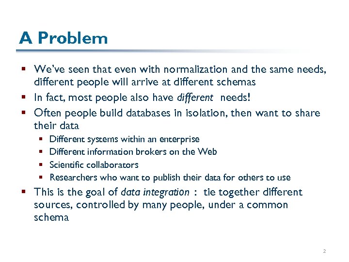 A Problem § We’ve seen that even with normalization and the same needs, different