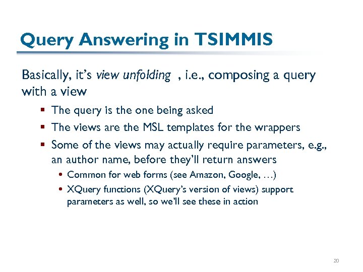 Query Answering in TSIMMIS Basically, it’s view unfolding , i. e. , composing a