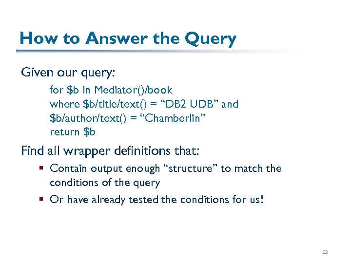 How to Answer the Query Given our query: for $b in Mediator()/book where $b/title/text()