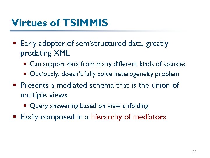 Virtues of TSIMMIS § Early adopter of semistructured data, greatly predating XML § Can
