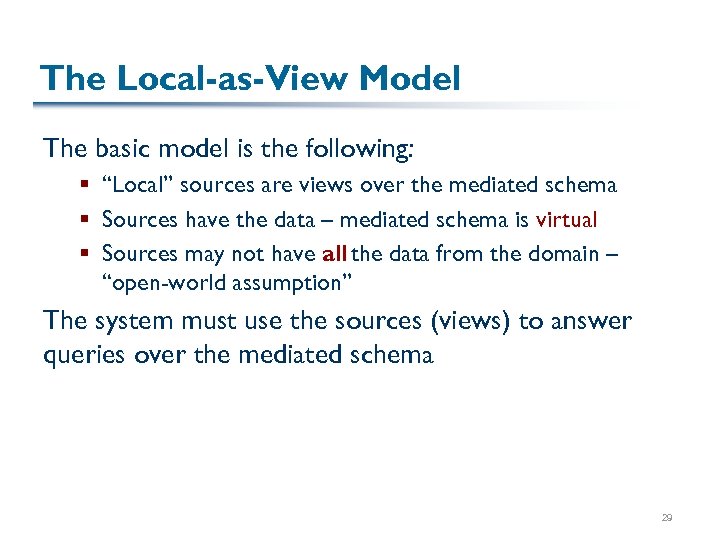 The Local-as-View Model The basic model is the following: § “Local” sources are views