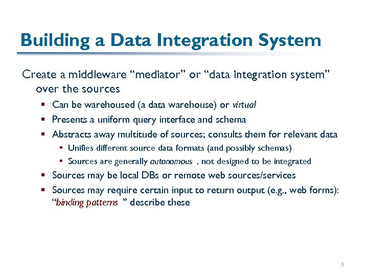 Building a Data Integration System Create a middleware “mediator” or “data integration system” over