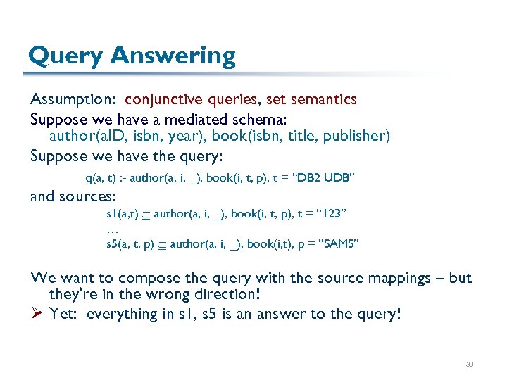 Query Answering Assumption: conjunctive queries, set semantics Suppose we have a mediated schema: author(a.
