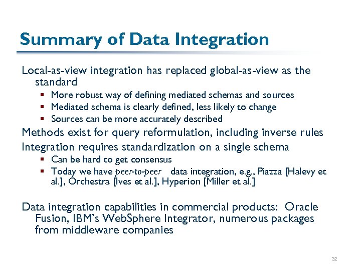 Summary of Data Integration Local-as-view integration has replaced global-as-view as the standard § More