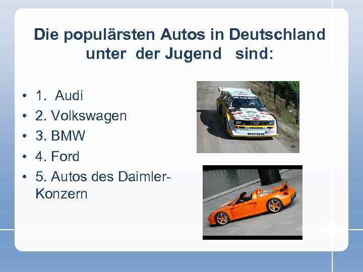 Die populärsten Autos in Deutschland unter der Jugend sind: • • • 1. Audi