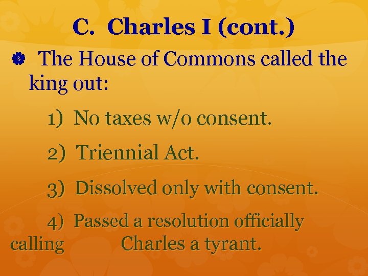 C. Charles I (cont. ) The House of Commons called the king out: 1)