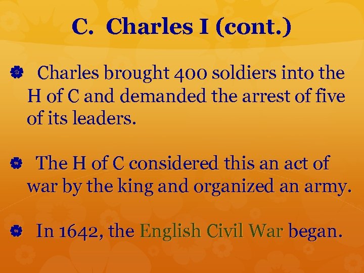 C. Charles I (cont. ) Charles brought 400 soldiers into the H of C