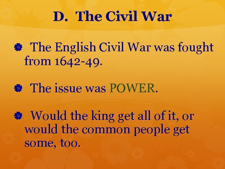D. The Civil War The English Civil War was fought from 1642 -49. The