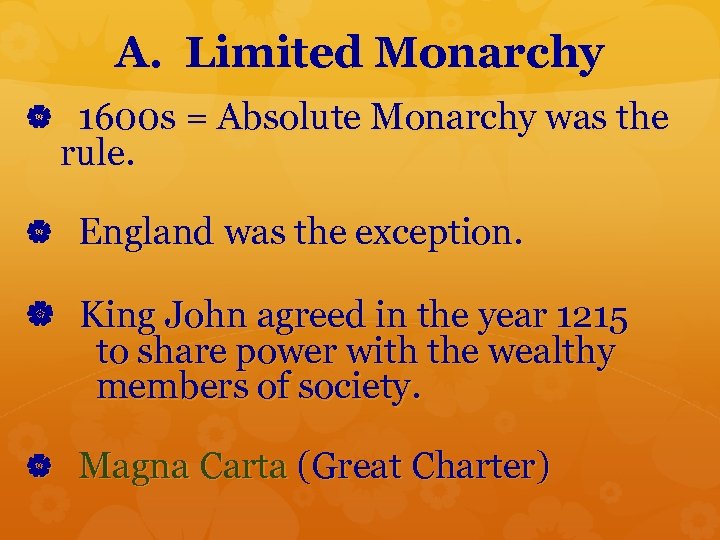 A. Limited Monarchy 1600 s = Absolute Monarchy was the rule. England was the