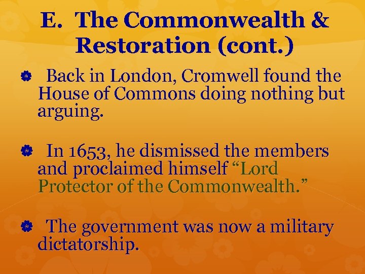 E. The Commonwealth & Restoration (cont. ) Back in London, Cromwell found the House