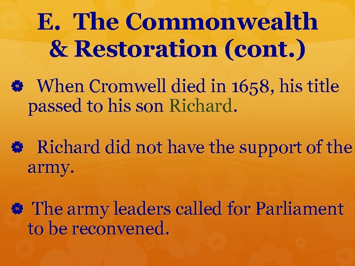 E. The Commonwealth & Restoration (cont. ) When Cromwell died in 1658, his title