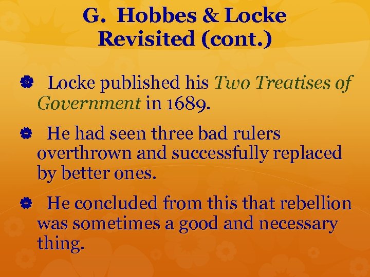 G. Hobbes & Locke Revisited (cont. ) Locke published his Two Treatises of Government