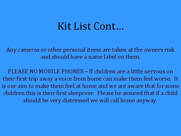 Kit List Cont… Any cameras or other personal items are taken at the owners