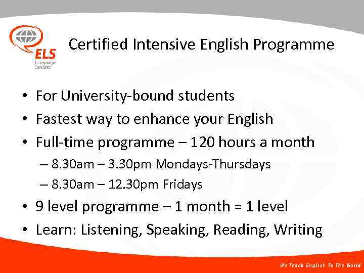 Certified Intensive English Programme • For University-bound students • Fastest way to enhance your