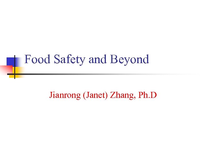 Food Safety and Beyond Jianrong (Janet) Zhang, Ph. D 