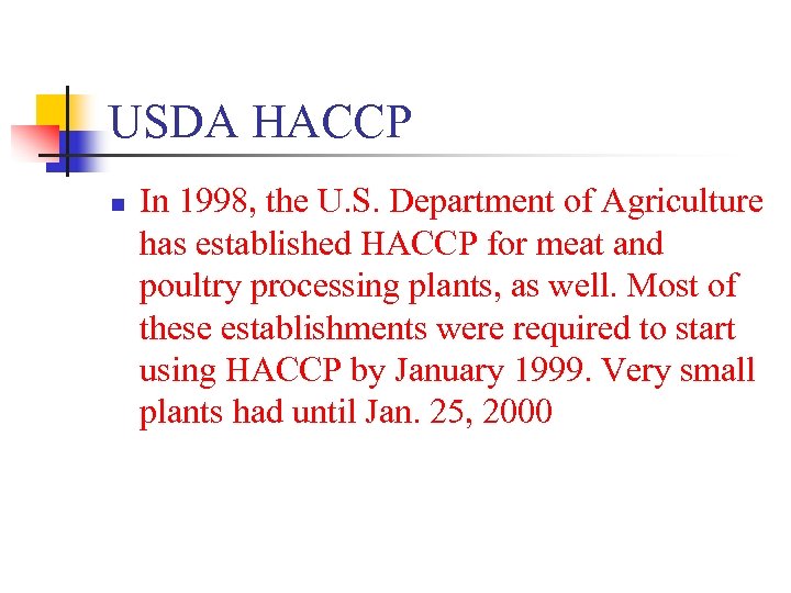 USDA HACCP n In 1998, the U. S. Department of Agriculture has established HACCP