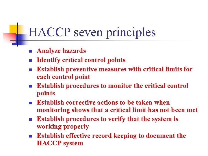 HACCP seven principles n n n n Analyze hazards Identify critical control points Establish