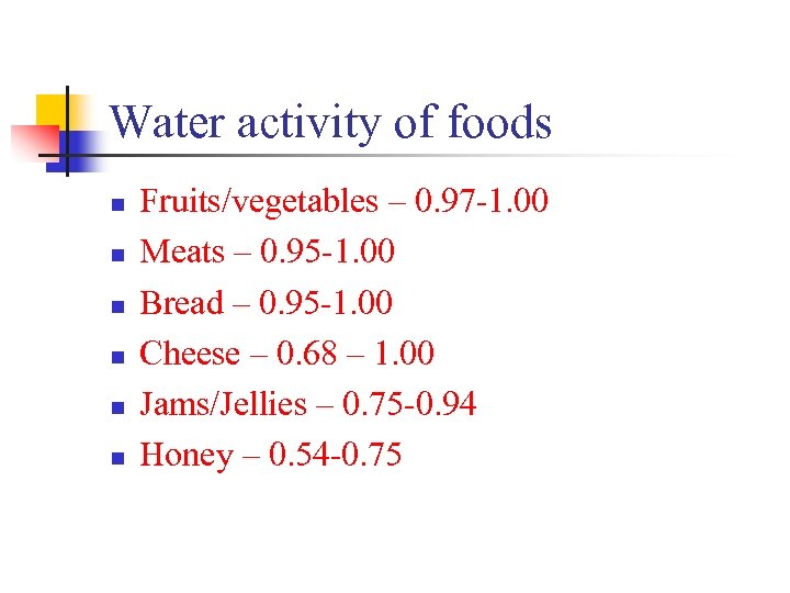 Water activity of foods n n n Fruits/vegetables – 0. 97 -1. 00 Meats