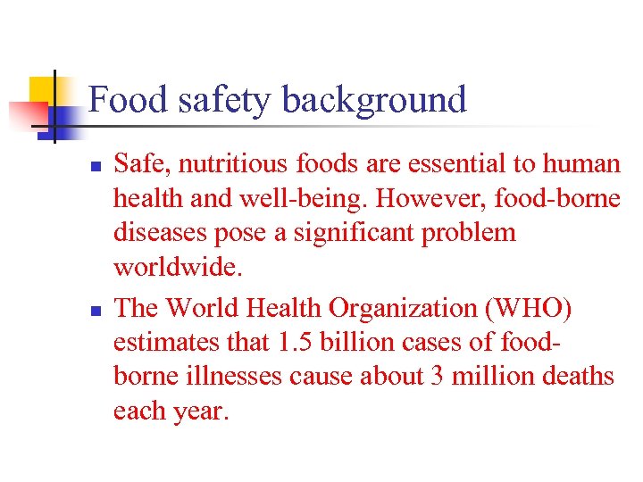 Food safety background n n Safe, nutritious foods are essential to human health and