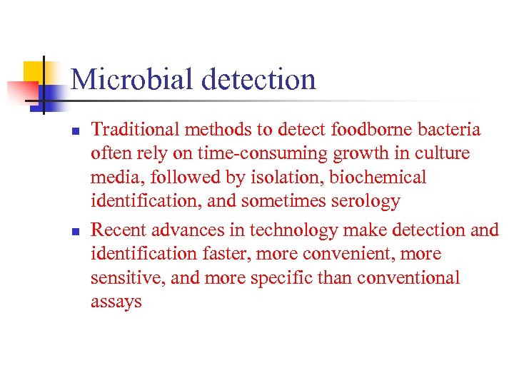 Microbial detection n n Traditional methods to detect foodborne bacteria often rely on time-consuming