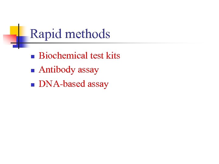 Rapid methods n n n Biochemical test kits Antibody assay DNA-based assay 