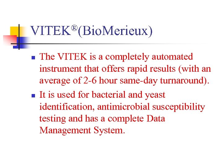 VITEK®(Bio. Merieux) n n The VITEK is a completely automated instrument that offers rapid
