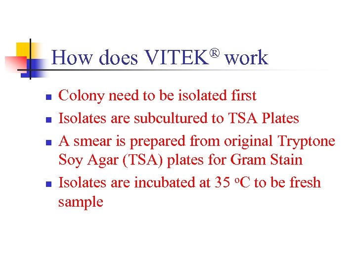 How does VITEK® work n n Colony need to be isolated first Isolates are