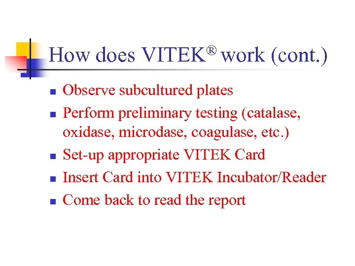 ® work (cont. ) How does VITEK n n n Observe subcultured plates Perform