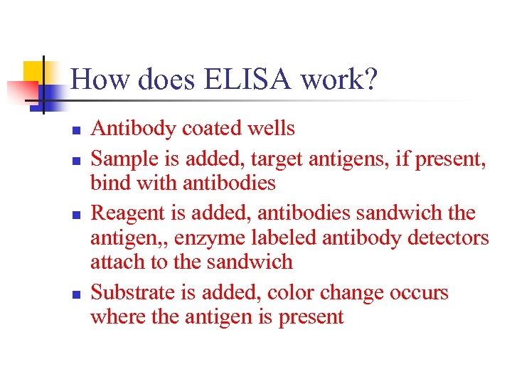 How does ELISA work? n n Antibody coated wells Sample is added, target antigens,
