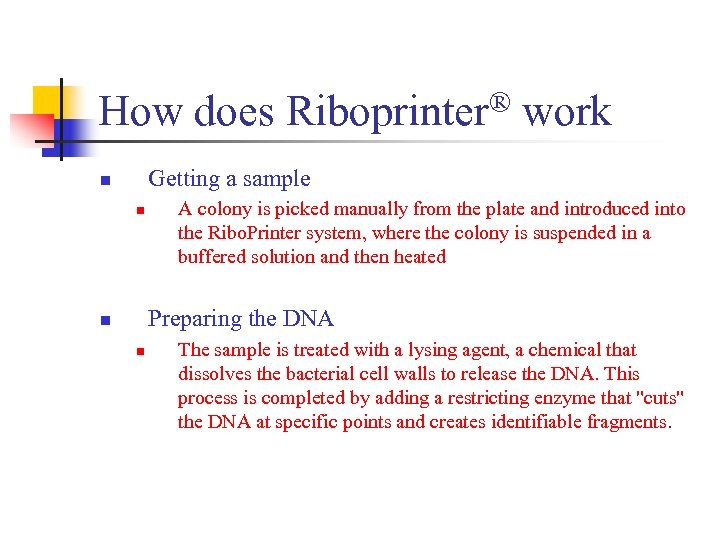 ® work How does Riboprinter Getting a sample n n A colony is picked