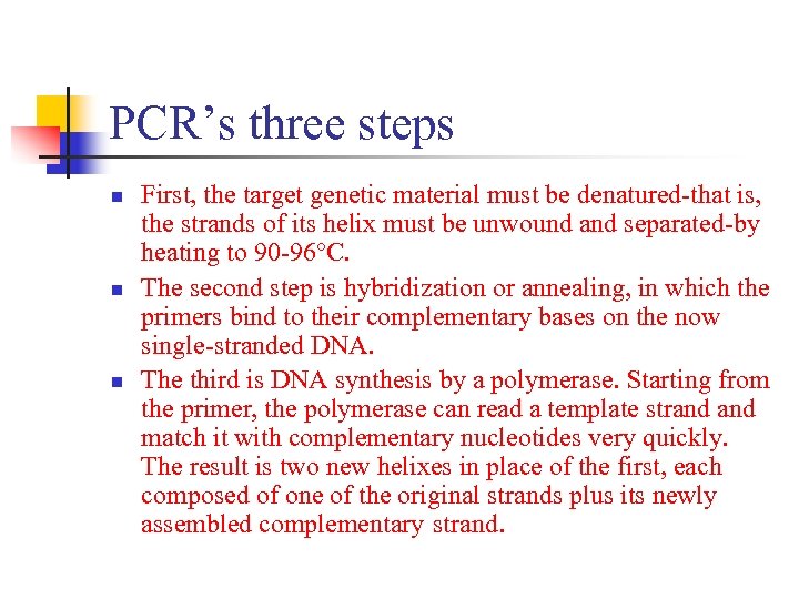 PCR’s three steps n n n First, the target genetic material must be denatured-that