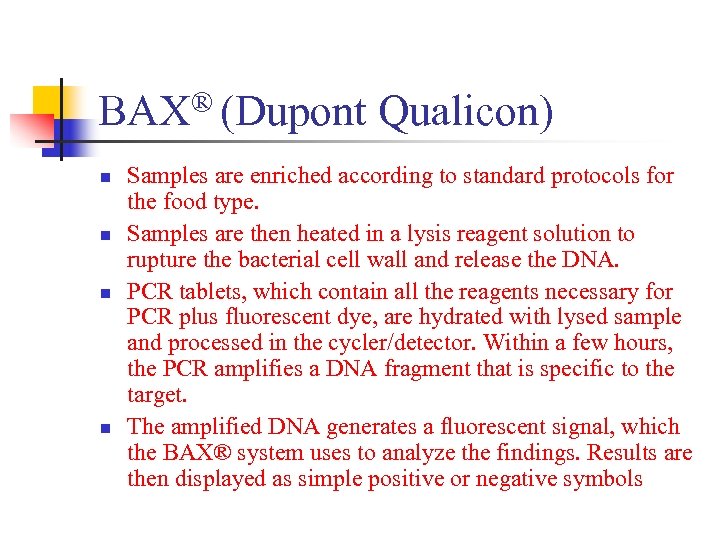 ® (Dupont Qualicon) BAX n n Samples are enriched according to standard protocols for