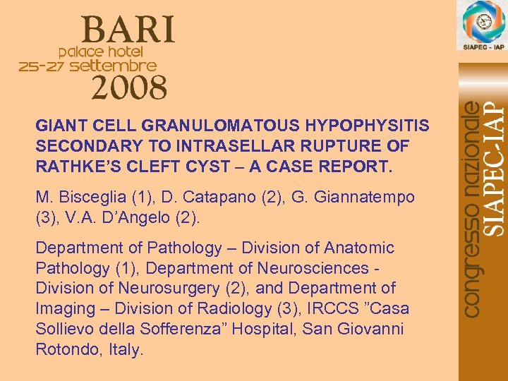 GIANT CELL GRANULOMATOUS HYPOPHYSITIS SECONDARY TO INTRASELLAR RUPTURE OF RATHKE’S CLEFT CYST – A