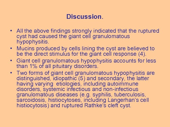 Discussion. • All the above findings strongly indicated that the ruptured cyst had caused