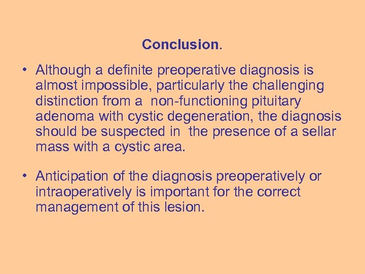 Conclusion. • Although a definite preoperative diagnosis is almost impossible, particularly the challenging distinction