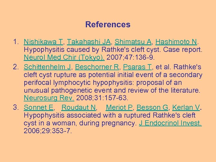 References 1. Nishikawa T, Takahashi JA, Shimatsu A, Hashimoto N. Hypophysitis caused by Rathke's