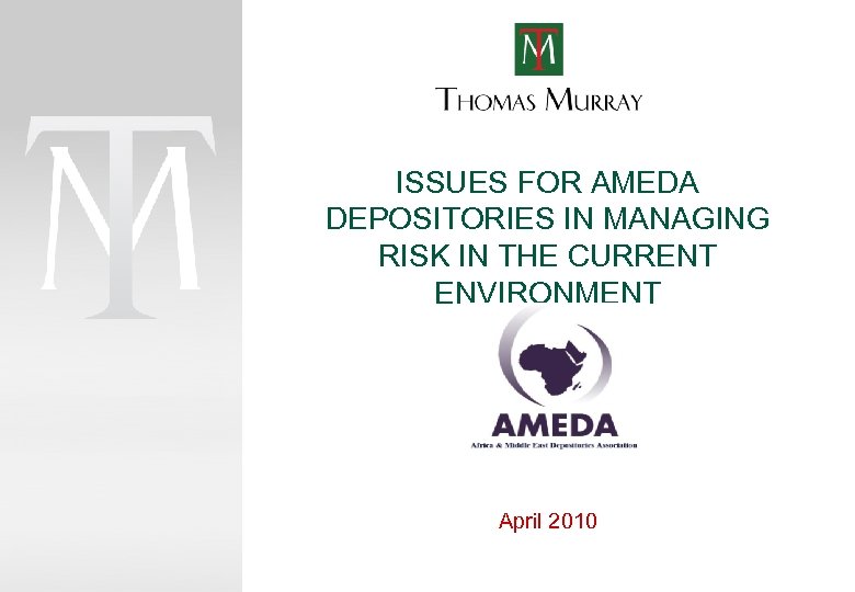 ISSUES FOR AMEDA DEPOSITORIES IN MANAGING RISK IN THE CURRENT ENVIRONMENT April 2010 