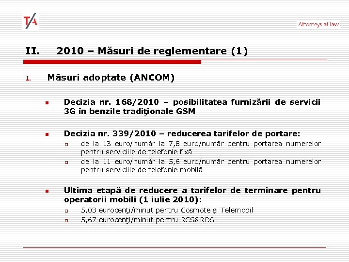 II. 1. 2010 – Măsuri de reglementare (1) Măsuri adoptate (ANCOM) n n Decizia
