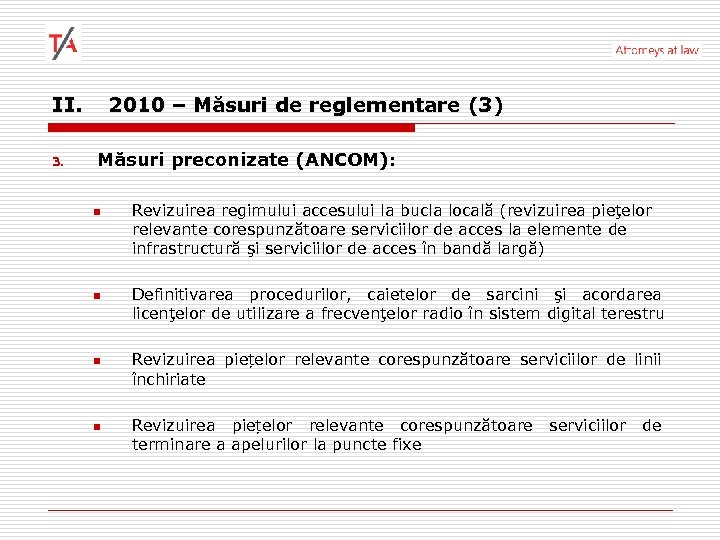 II. 3. 2010 – Măsuri de reglementare (3) Măsuri preconizate (ANCOM): n n Revizuirea